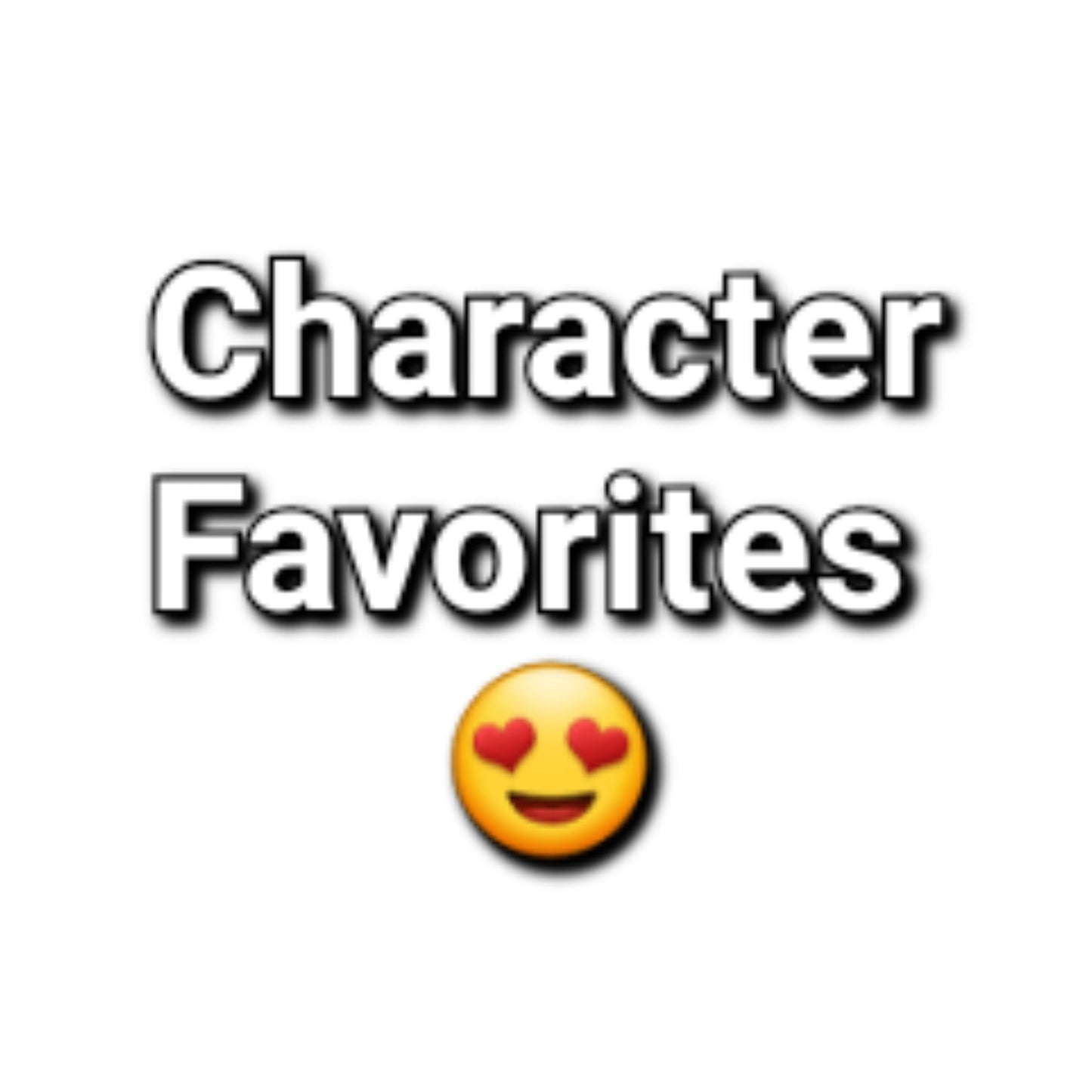 Text 'Character Favorites' with a heart-eyed emoji on a white background
